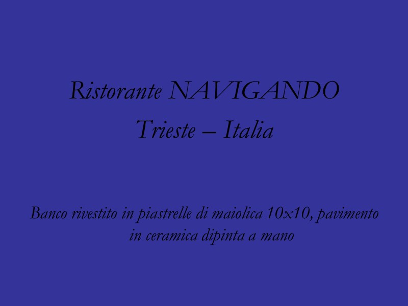 Ristorante NAVIGANDO Trieste – Italia   Banco rivestito in piastrelle di maiolica 10x10,